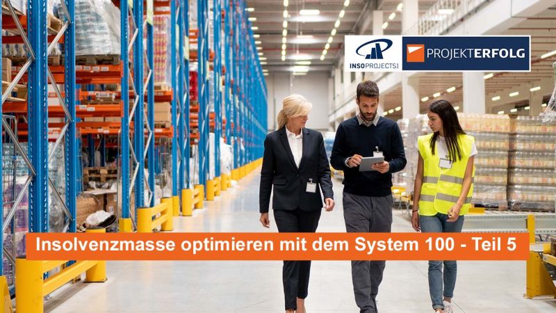 Insolvenzmasse optimieren mit dem SYSTEM 100 – Teil 5